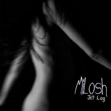 Milosh ÛÒ Jetlag (Deadly / eOne Music)