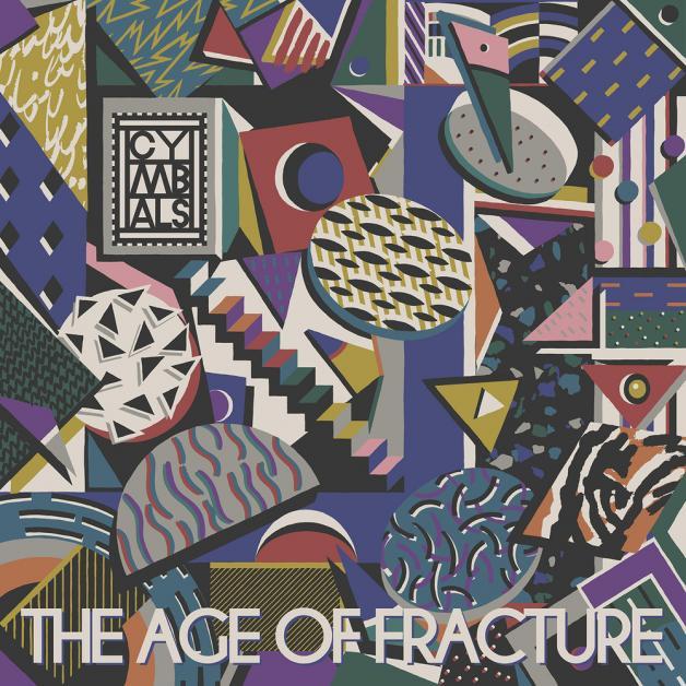 CYMBALS - The Age of Fracture (Tough Love)