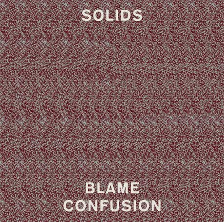 Solids  ÛÒ Blame Confusion (Fat Possum)