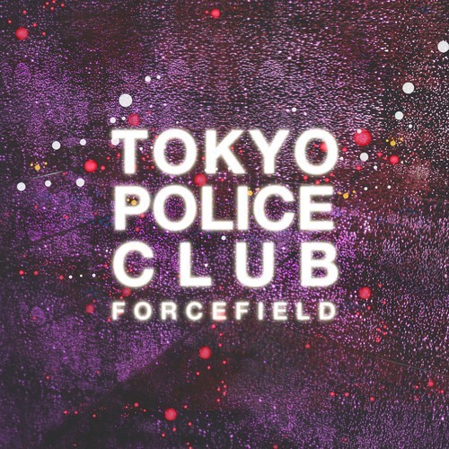 Tokyo Police Club ÛÒ Forcefield (Mom & Pop)
