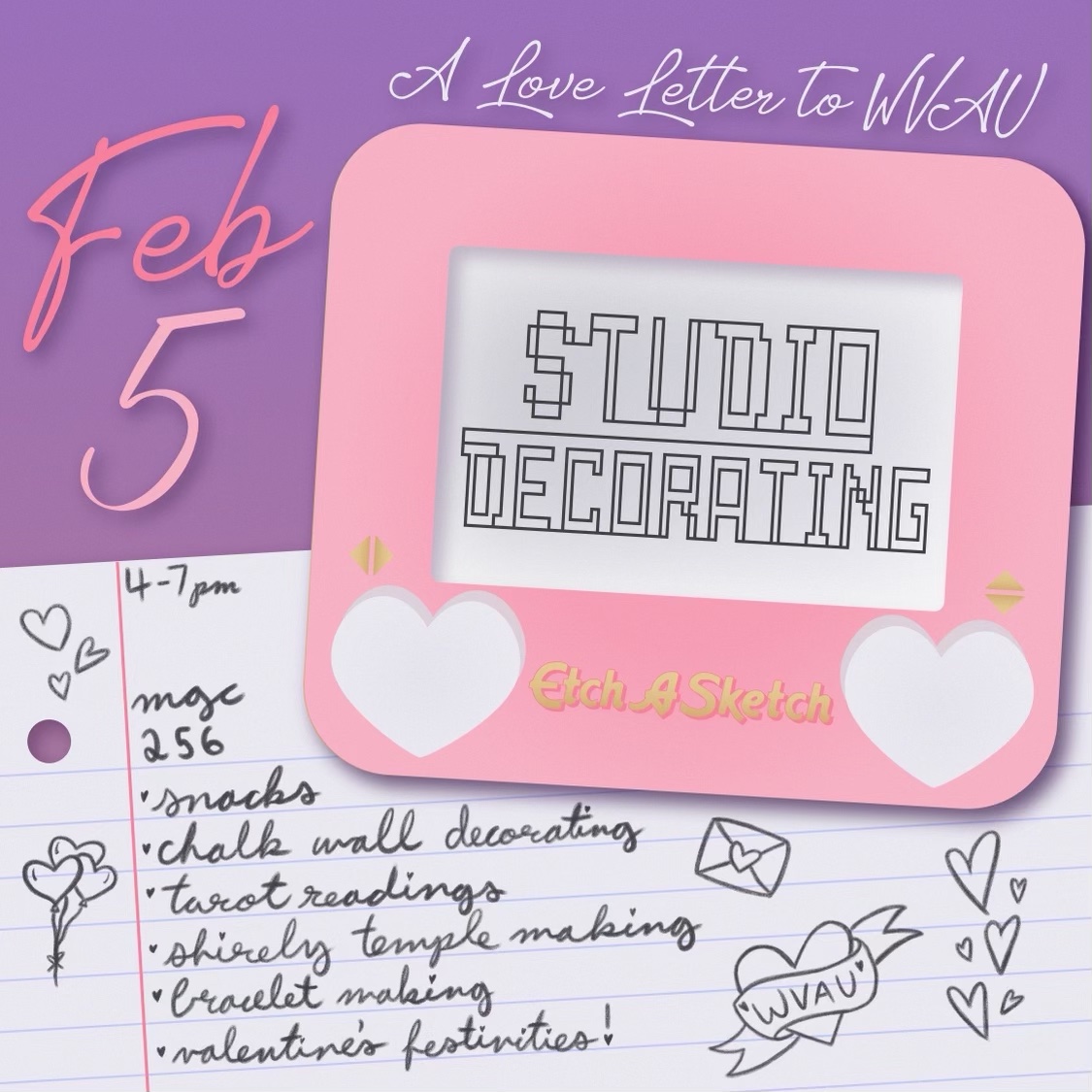 Graphic that reads "A Love Letter to WVAU Studio Decorating Feb 5 4-7pm MGC 256 - snacks - chalk wall decorating - tarot readings - shirley temple making - bracelet making - valentine's festivities!